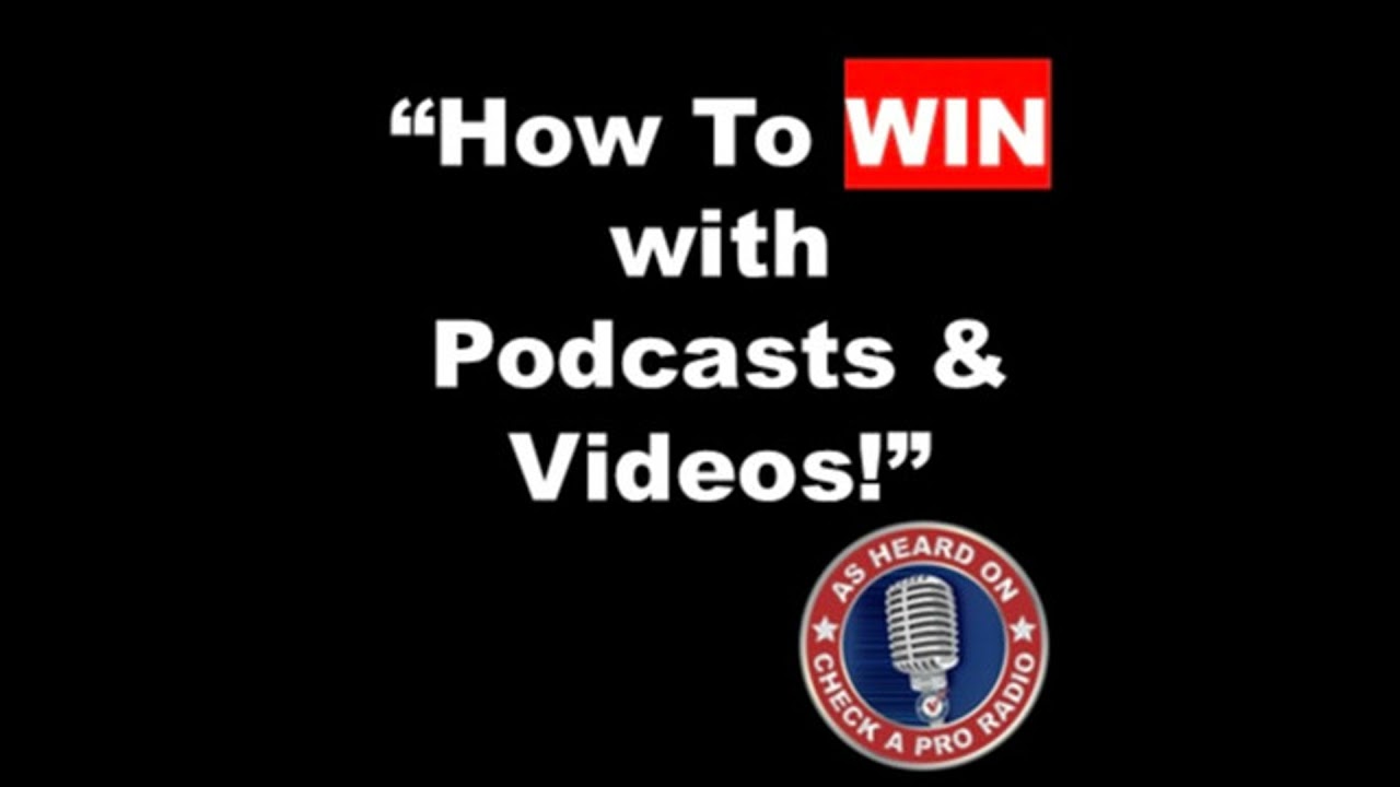 Black title card reading How To WIN with Podcasts and Videos with the Check A Pro radio logo